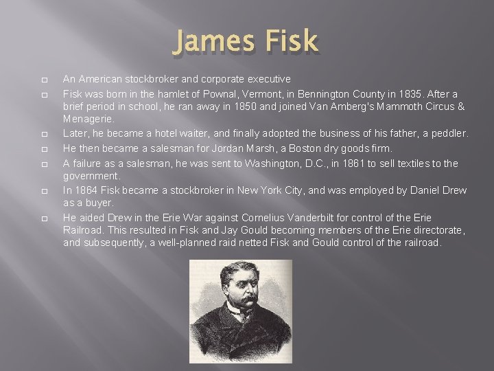 James Fisk � � � � An American stockbroker and corporate executive Fisk was