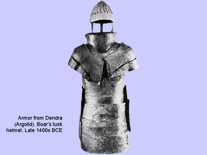 Armor from Dendra (Argolid). Boar’s tusk helmet. Late 1400 s BCE 