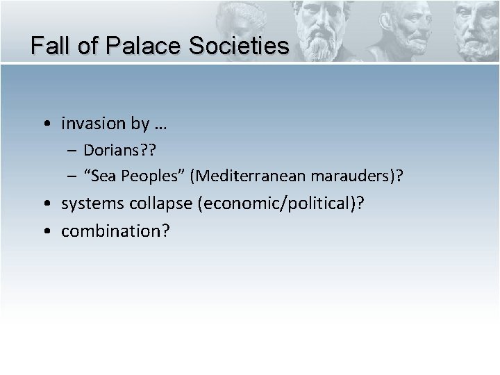 Fall of Palace Societies • invasion by … – Dorians? ? – “Sea Peoples”