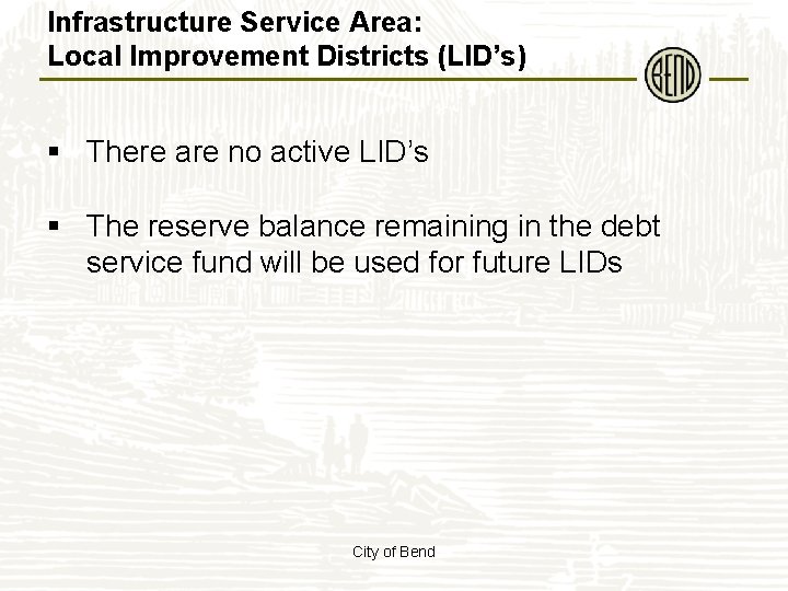 Infrastructure Service Area: Local Improvement Districts (LID’s) § There are no active LID’s §