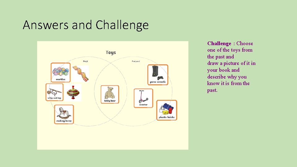Answers and Challenge : Choose one of the toys from the past and draw