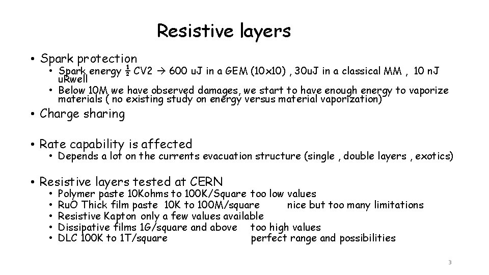 Resistive layers • Spark protection • Spark energy ½ CV 2 600 u. J