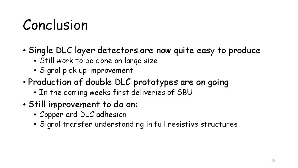 Conclusion • Single DLC layer detectors are now quite easy to produce • Still