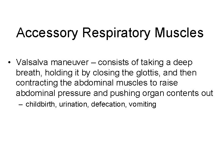 Accessory Respiratory Muscles • Valsalva maneuver – consists of taking a deep breath, holding