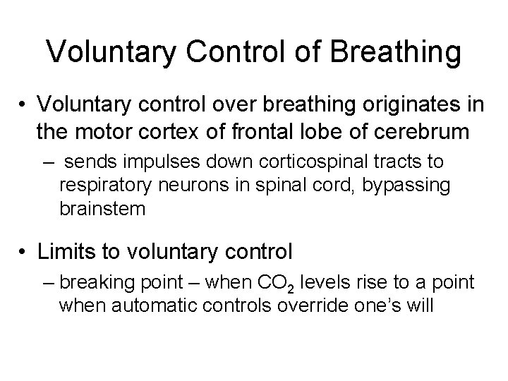 Voluntary Control of Breathing • Voluntary control over breathing originates in the motor cortex