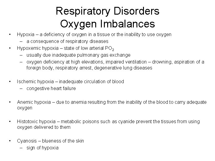 Respiratory Disorders Oxygen Imbalances • • Hypoxia – a deficiency of oxygen in a