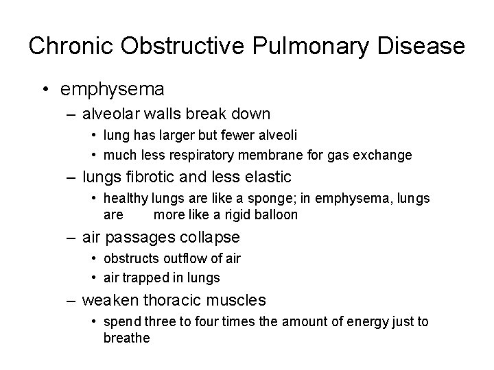 Chronic Obstructive Pulmonary Disease • emphysema – alveolar walls break down • lung has