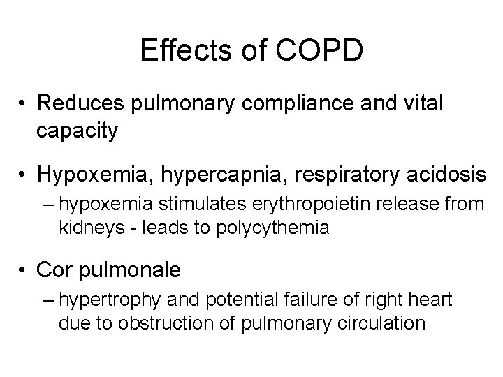 Effects of COPD • Reduces pulmonary compliance and vital capacity • Hypoxemia, hypercapnia, respiratory