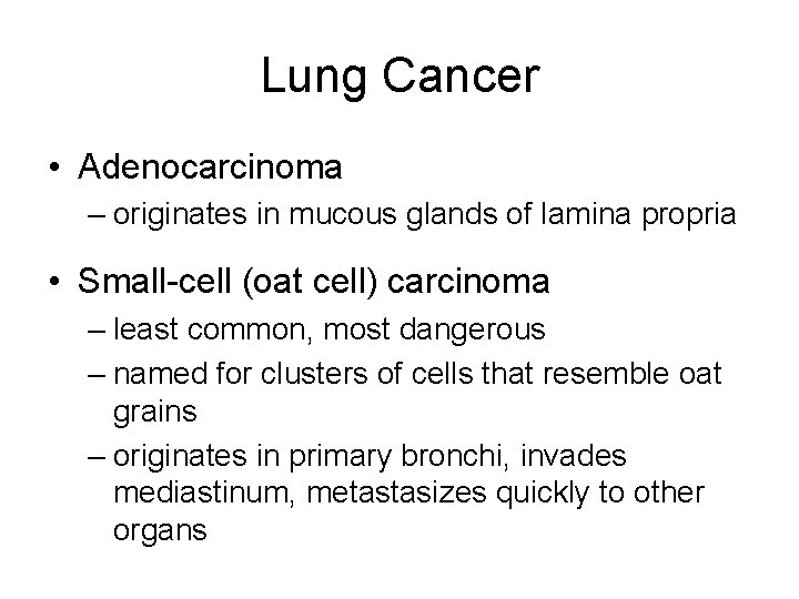 Lung Cancer • Adenocarcinoma – originates in mucous glands of lamina propria • Small-cell
