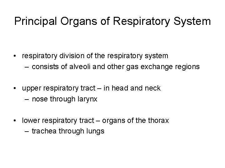 Principal Organs of Respiratory System • respiratory division of the respiratory system – consists
