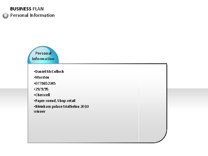 BUSINESS PLAN Personal Information Personal information • Daniel Mc. Culloch • Marston • 0778652345