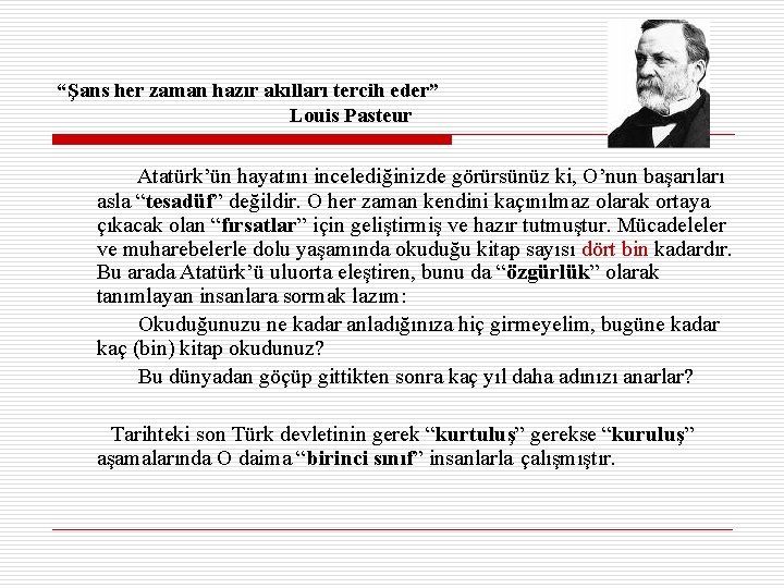 “Şans her zaman hazır akılları tercih eder” Louis Pasteur Atatürk’ün hayatını incelediğinizde görürsünüz ki,