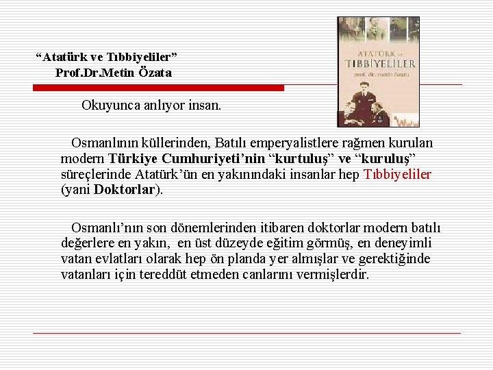 “Atatürk ve Tıbbiyeliler” Prof. Dr. Metin Özata Okuyunca anlıyor insan. Osmanlının küllerinden, Batılı emperyalistlere