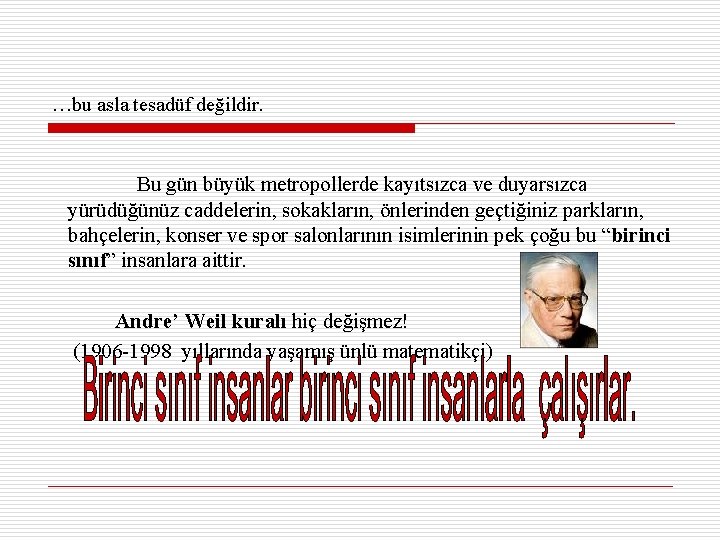 …bu asla tesadüf değildir. Bu gün büyük metropollerde kayıtsızca ve duyarsızca yürüdüğünüz caddelerin, sokakların,