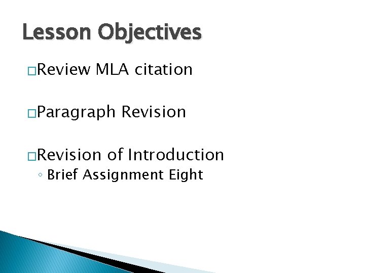 Lesson Objectives �Review MLA citation �Paragraph �Revision of Introduction ◦ Brief Assignment Eight Lesson Objectives �Review MLA citation �Paragraph �Revision of Introduction ◦ Brief Assignment Eight