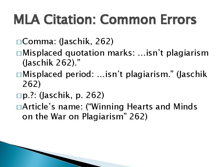 MLA Citation: Common Errors � Comma: (Jaschik, 262) � Misplaced quotation marks: …isn’t plagiarism MLA Citation: Common Errors � Comma: (Jaschik, 262) � Misplaced quotation marks: …isn’t plagiarism