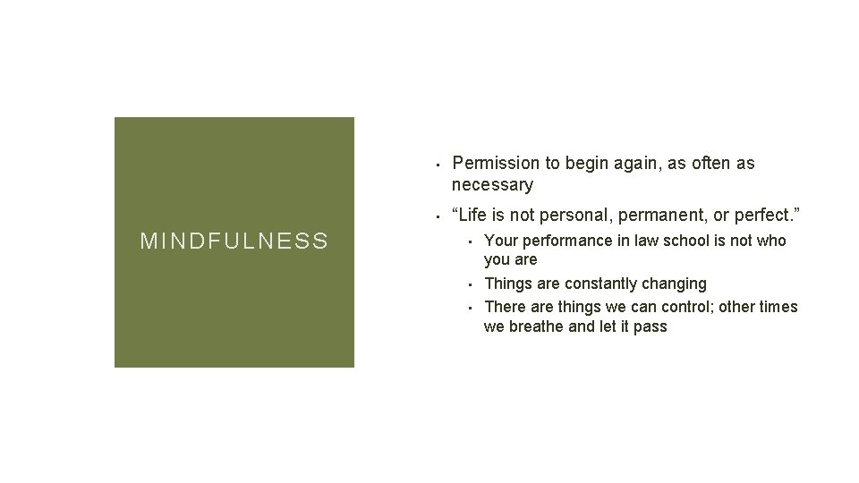 MINDFULNESS • Permission to begin again, as often as necessary • “Life is not