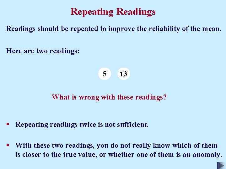 Repeating Readings should be repeated to improve the reliability of the mean. Here are