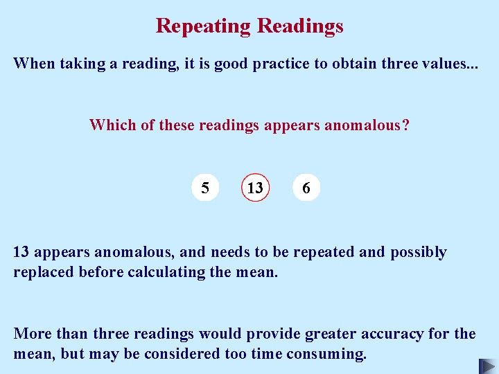 Repeating Readings When taking a reading, it is good practice to obtain three values.