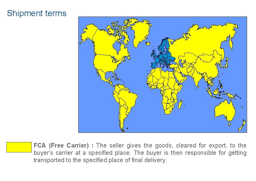 Shipment terms FCA (Free Carrier) : The seller gives the goods, cleared for export,
