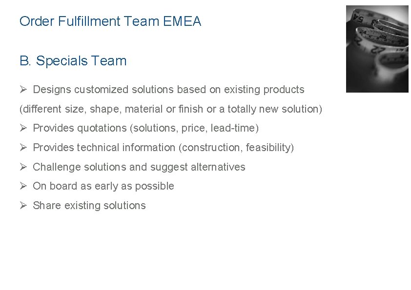 Order Fulfillment Team EMEA B. Specials Team Ø Designs customized solutions based on existing