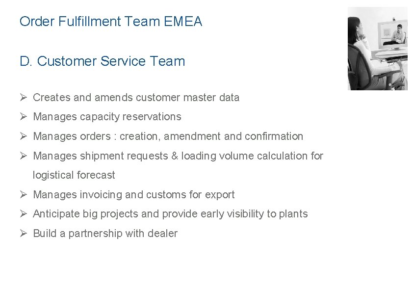 Order Fulfillment Team EMEA D. Customer Service Team Ø Creates and amends customer master