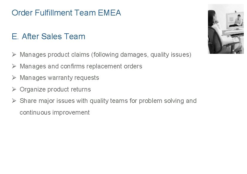 Order Fulfillment Team EMEA E. After Sales Team Ø Manages product claims (following damages,