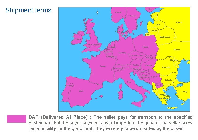 Shipment terms Finland Norway Sweden Estonia Russia Latvia Lithuania Denmark Russia Byelorussia Ireland United