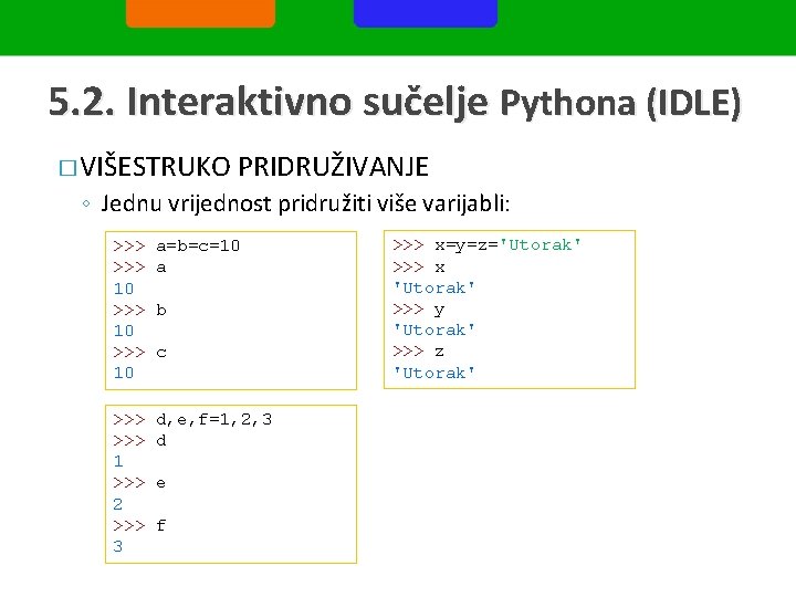 5. 2. Interaktivno sučelje Pythona (IDLE) � VIŠESTRUKO PRIDRUŽIVANJE ◦ Jednu vrijednost pridružiti više