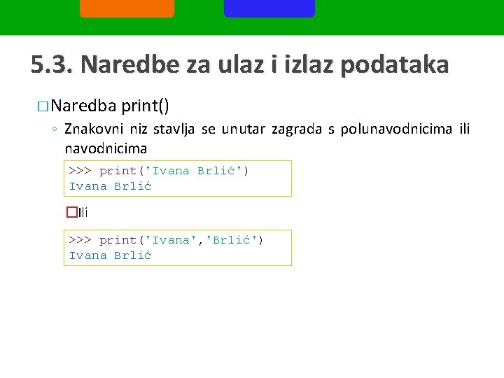 5. 3. Naredbe za ulaz i izlaz podataka � Naredba print() print ◦ Znakovni