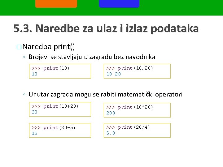 5. 3. Naredbe za ulaz i izlaz podataka � Naredba print() print ◦ Brojevi