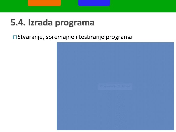 5. 4. Izrada programa � Stvaranje, spremajne i testiranje programa 