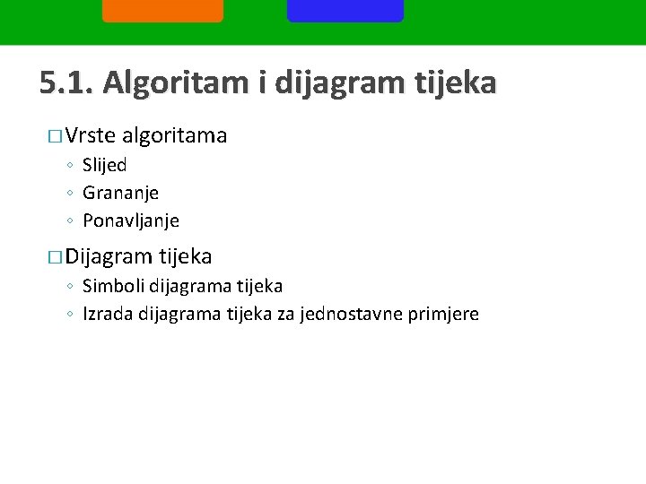 5. 1. Algoritam i dijagram tijeka � Vrste algoritama ◦ Slijed ◦ Grananje ◦