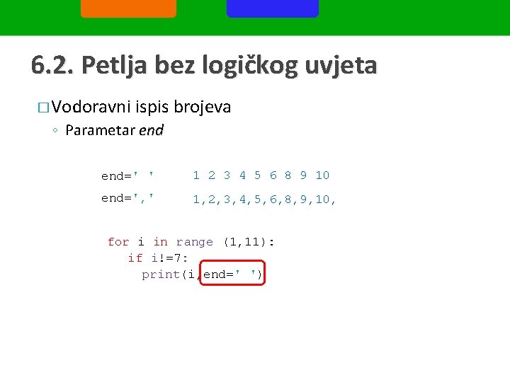6. 2. Petlja bez logičkog uvjeta � Vodoravni ispis brojeva ◦ Parametar end=' '