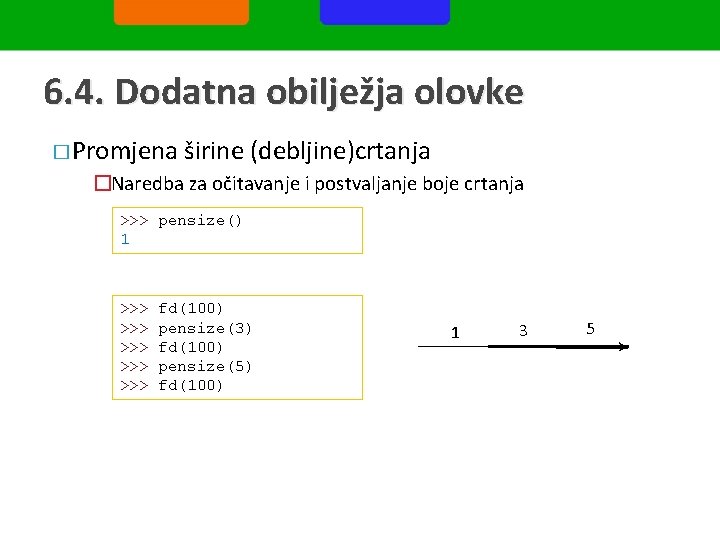 6. 4. Dodatna obilježja olovke � Promjena širine (debljine)crtanja �Naredba za očitavanje i postvaljanje