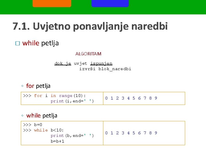 7. 1. Uvjetno ponavljanje naredbi � while petlja ALGORITAM dok je uvjet ispunjen izvrši