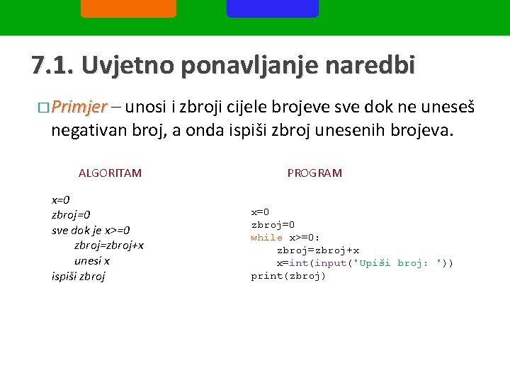 7. 1. Uvjetno ponavljanje naredbi � Primjer – unosi i zbroji cijele brojeve sve