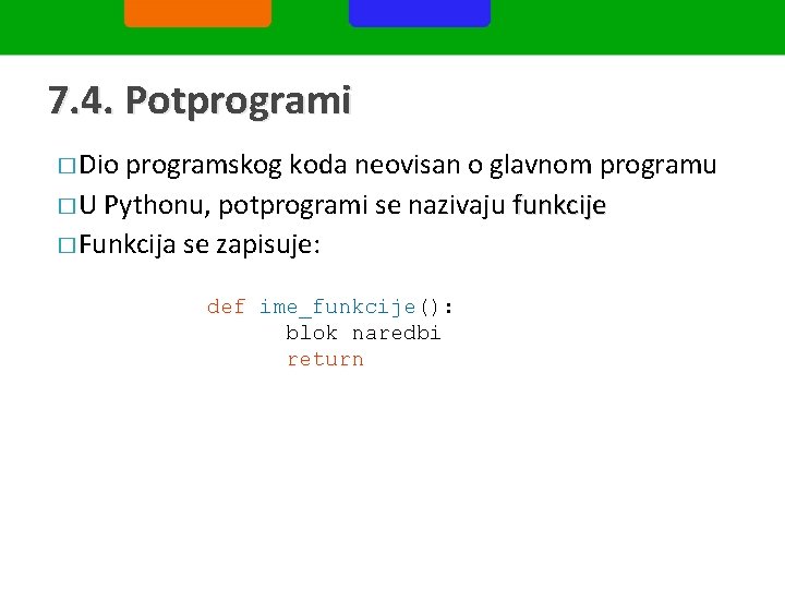 7. 4. Potprogrami � Dio programskog koda neovisan o glavnom programu � U Pythonu,