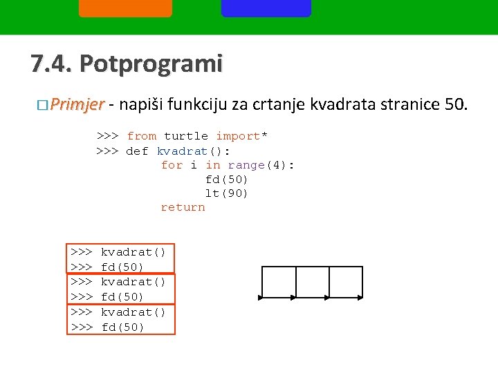 7. 4. Potprogrami � Primjer - napiši funkciju za crtanje kvadrata stranice 50. >>>