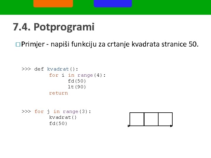 7. 4. Potprogrami � Primjer - napiši funkciju za crtanje kvadrata stranice 50. >>>