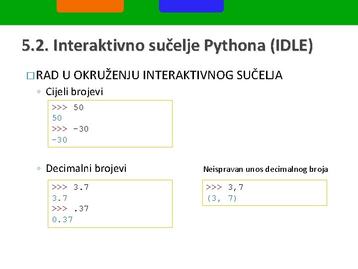 5. 2. Interaktivno sučelje Pythona (IDLE) � RAD U OKRUŽENJU INTERAKTIVNOG SUČELJA ◦ Cijeli