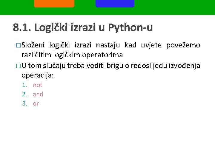 8. 1. Logički izrazi u Python-u � Složeni logički izrazi nastaju kad uvjete povežemo