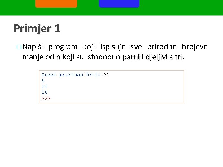 Primjer 1 � Napiši program koji ispisuje sve prirodne brojeve manje od n koji
