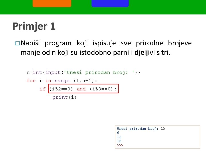 Primjer 1 � Napiši program koji ispisuje sve prirodne brojeve manje od n koji