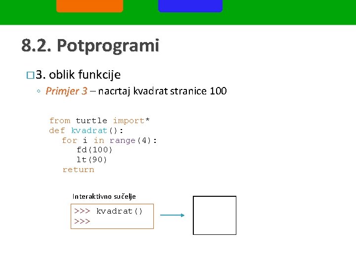 8. 2. Potprogrami � 3. oblik funkcije ◦ Primjer 3 – nacrtaj kvadrat stranice