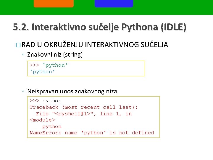 5. 2. Interaktivno sučelje Pythona (IDLE) � RAD U OKRUŽENJU INTERAKTIVNOG SUČELJA ◦ Znakovni