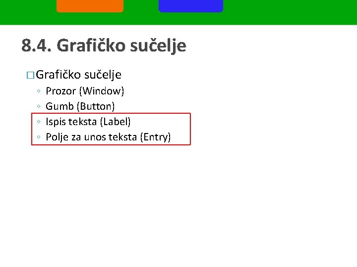 8. 4. Grafičko sučelje � Grafičko ◦ ◦ sučelje Prozor (Window) Gumb (Button) Ispis