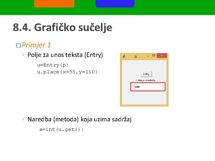 8. 4. Grafičko sučelje � Primjer 1 ◦ Polje za unos teksta (Entry) u=Entry(p)