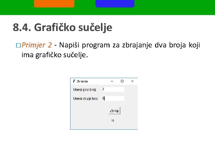 8. 4. Grafičko sučelje � Primjer 2 - Napiši program za zbrajanje dva broja