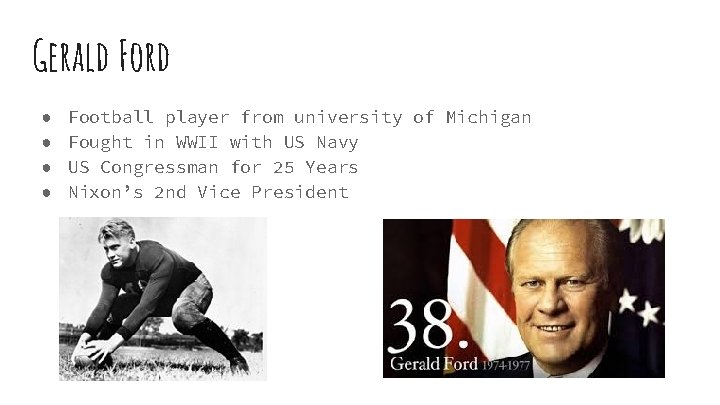 Gerald Ford ● ● Football player from university of Michigan Fought in WWII with